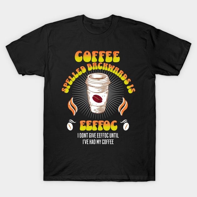 Coffee Spelled Backwards Coffee lover T-Shirt by Barts Arts